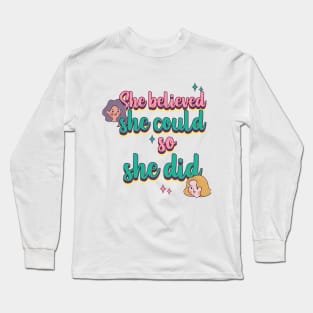 She Believed She Could So She Did Female Empowerment Long Sleeve T-Shirt